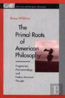The Primal Roots Of American Philosophy