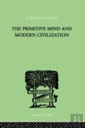 The Primitive Mind And Modern Civilization