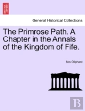 The Primrose Path. A Chapter In The Annals Of The Kingdom Of Fife.