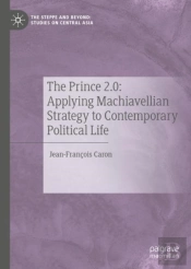 The Prince 2.0: Applying Machiavellian Strategy To Contemporary Political Life