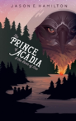The Prince Of Acadia & The River Of Fire