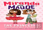 The Princess And The Absolutely Not A Princess (Miranda And Maude #1)