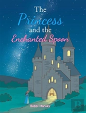The Princess And The Enchanted Spoon