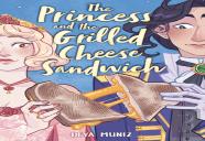 The Princess And The Grilled Cheese Sandwich (A Graphic Novel)