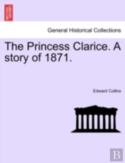 Bertrand.pt - The Princess Clarice. A Story Of 1871.