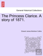 The Princess Clarice. A Story Of 1871.
