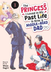 The Princess I Loved In My Past Life Is Now A Middle-Aged Dad Vol. 1