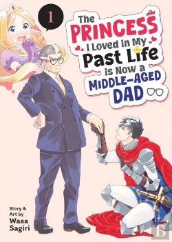 Bertrand.pt - The Princess I Loved In My Past Life Is Now A Middle-Aged Dad Vol. 1