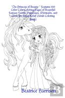 ''The Princess Of Beauty:'' Features 100 Color Calm Coloring Pages Of Beautiful Fantasy Fairies, Princesses, Mermaids, And More For Stress Relief (Adult Coloring Book)