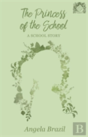 The Princess Of The School - A School Story