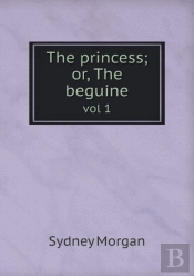The Princess; Or, The Beguine Vol 1