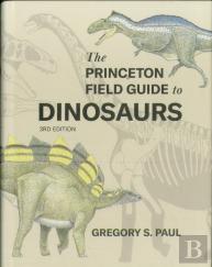 The Princeton Field Guide To Dinosaurs (Third Edition)