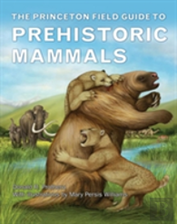 The Princeton Field Guide To Prehistoric Mammals