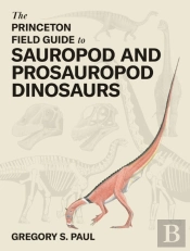 The Princeton Field Guide To Sauropod And Prosauropod Dinosaurs