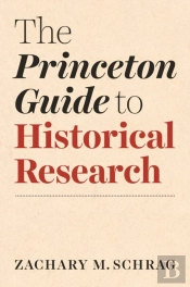 The Princeton Guide To Historical Research