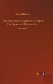 The Principal Navigations, Voyages, Traffiques And Discoveries...