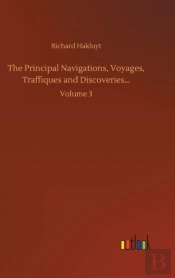 The Principal Navigations, Voyages, Traffiques And Discoveries...