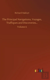 The Principal Navigations, Voyages, Traffiques And Discoveries...