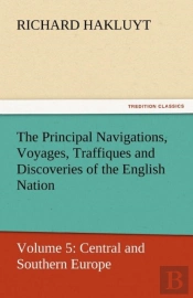The Principal Navigations, Voyages, Traffiques And Discoveries Of The English Nation