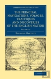 The Principal Navigations Voyages Traffiques And Discoveries Of The English Nation