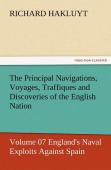 The Principal Navigations, Voyages, Traffiques And Discoveries Of The English Nation - Volume 07 England'S Naval Exploits Against Spain