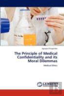 The Principle Of Medical Confidentiality And Its Moral Dilemmas