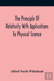 The Principle Of Relativity With Applications To Physical Science