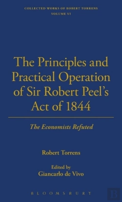 Bertrand.pt - The Principles And Practical Operation Of Sir Robert Peel'S Act Of 1844; The Economists Refuted