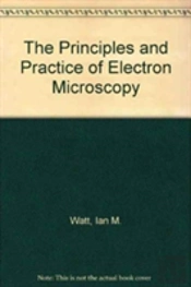 The Principles And Practice Of Electron Microscopy