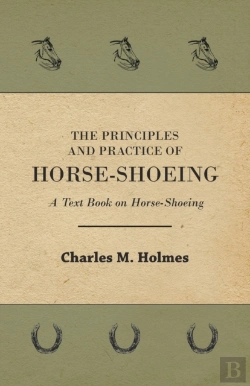 Bertrand.pt - The Principles And Practice Of Horse-Shoeing - A Text Book On Horse-Shoeing