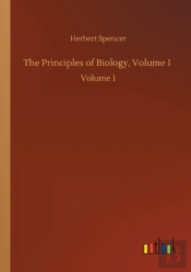 The Principles Of Biology, Volume 1