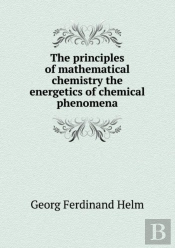 The Principles Of Mathematical Chemistry The Energetics Of Chemical Phenomena