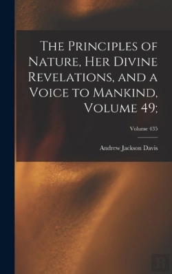 Bertrand.pt - The Principles Of Nature, Her Divine Revelations, And A Voice To Mankind, Volume 49;; Volume 435