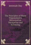 The Principles Of Plane Trigonometry, Mensuration, Navigation And Surveying