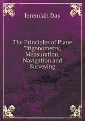 The Principles Of Plane Trigonometry, Mensuration, Navigation And Surveying