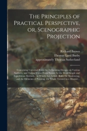 The Principles Of Practical Perspective, Or, Scenographic Projection
