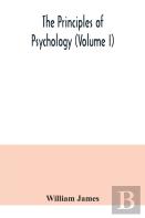 The Principles Of Psychology (Volume I)