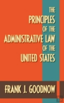 Bertrand.pt - The Principles Of The Administrative Law Of The United States