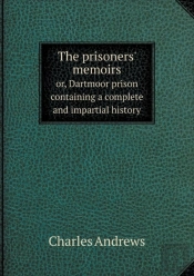 The Prisoners' Memoirs Or, Dartmoor Prison Containing A Complete And Impartial History