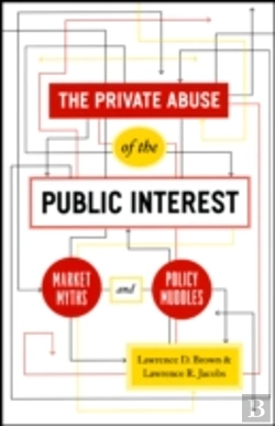 Bertrand.pt - The Private Abuse Of The Public Interest Â€“ Market Myths And Policy Muddles