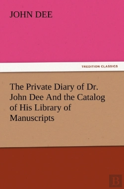 Bertrand.pt - The Private Diary Of Dr. John Dee And The Catalog Of His Library Of Manuscripts