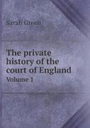 The Private History Of The Court Of England Volume 1