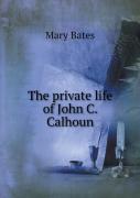 The Private Life Of John C. Calhoun