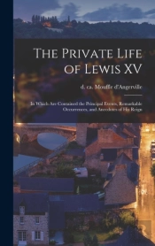 The Private Life Of Lewis Xv (Microform)