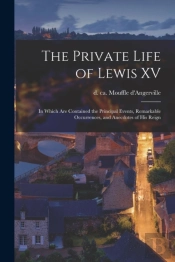 The Private Life Of Lewis Xv (Microform)