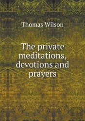 The Private Meditations, Devotions And Prayers
