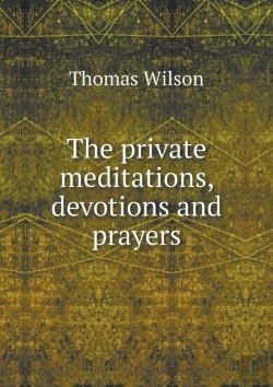 Bertrand.pt - The Private Meditations, Devotions And Prayers