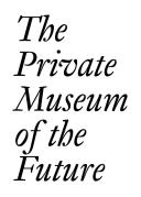 The Private Museum Of The Future