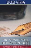 The Private Papers Of Henry Ryecroft (Esprios Classics)