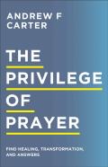 The Privilege Of Prayer Â€“ Find Healing, Transformation, And Answers